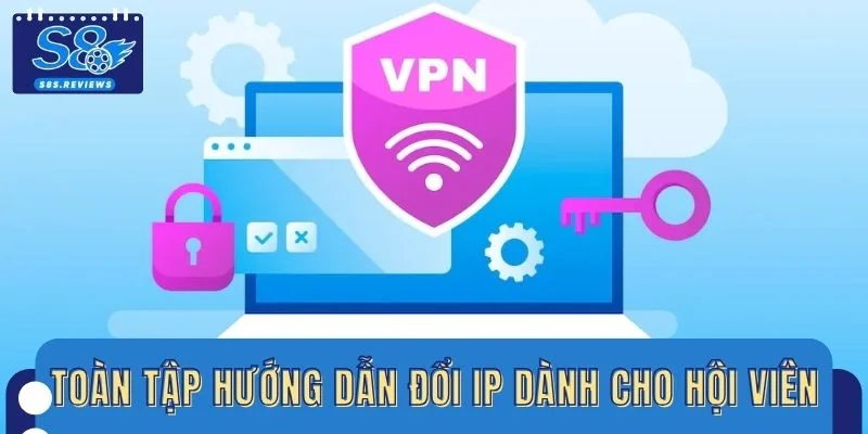 Toàn tập hướng dẫn đổi IP dành cho hội viên S8